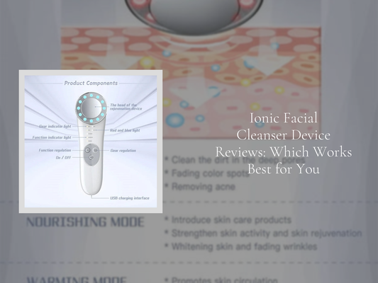 Ionic Facial Cleanser Device Reviews: Which Works Best for You