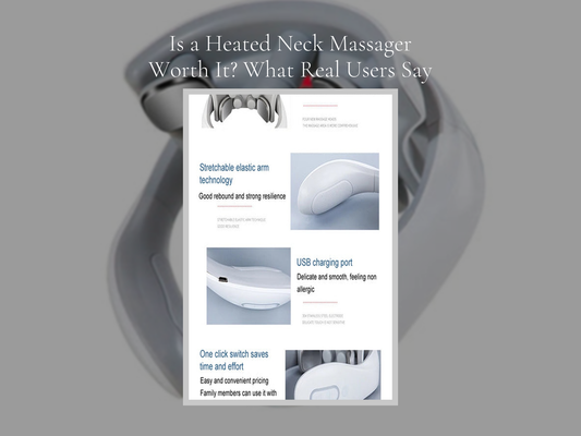 Is a Heated Neck Massager Worth It? What Real Users Say