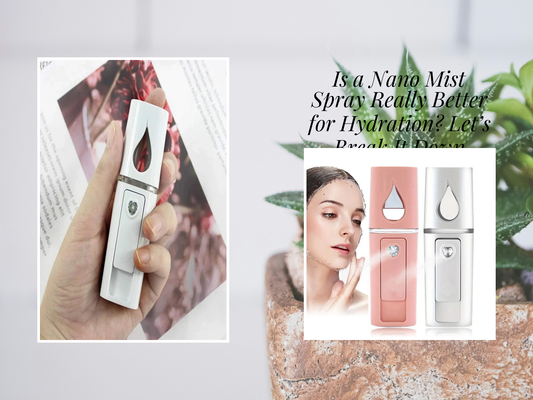 Is a Nano Mist Spray Really Better for Hydration? Let’s Break It Down