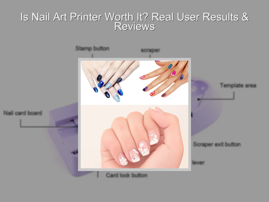 Is Nail Art Printer Worth It? Real User Results & Reviews