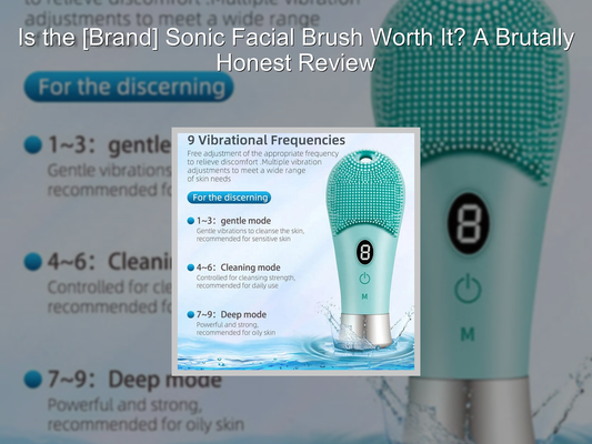 Is the [Brand] Sonic Facial Brush Worth It? A Brutally Honest Review