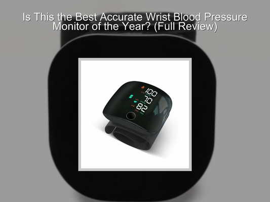 Is This the Best Accurate Wrist Blood Pressure Monitor of the Year? (Full Review)