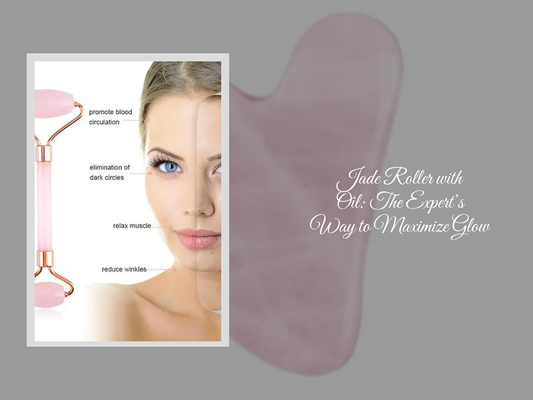 Jade Roller with Oil: The Expert’s Way to Maximize Glow