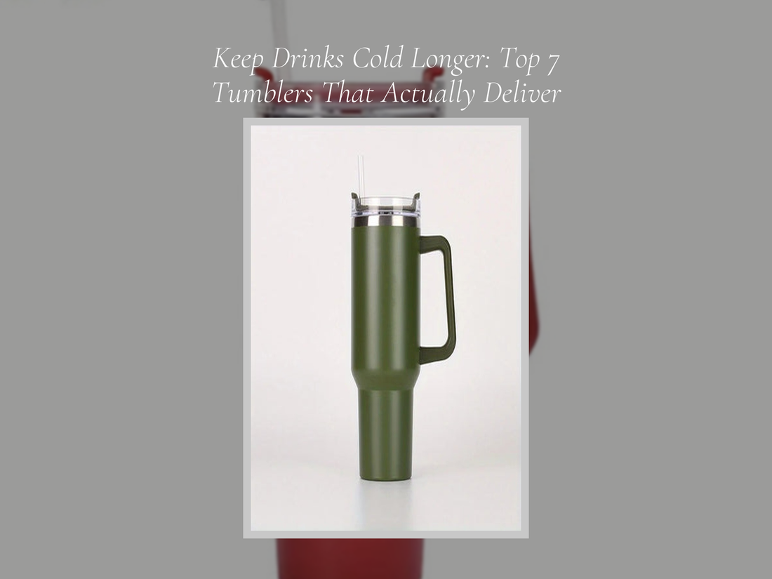 Keep Drinks Cold Longer: Top 7 Tumblers That Actually Deliver
