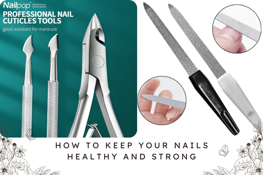 How to Keep Your Nails Healthy and Strong