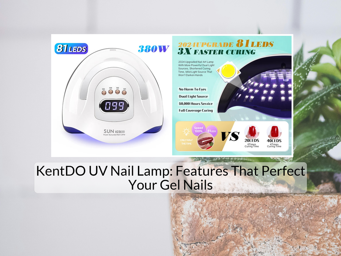 KentDO UV Nail Lamp: Features That Perfect Your Gel Nails