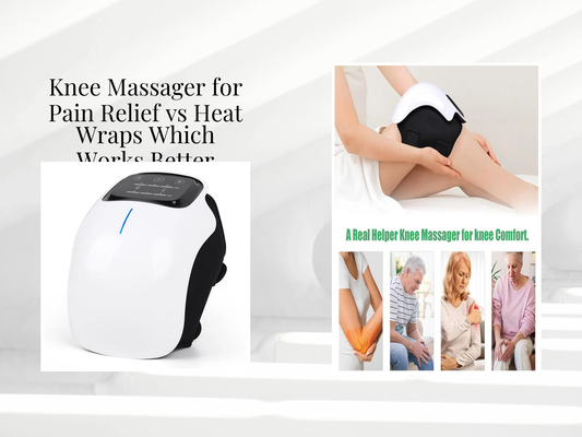Knee Massager for Pain Relief vs Heat Wraps Which Works Better