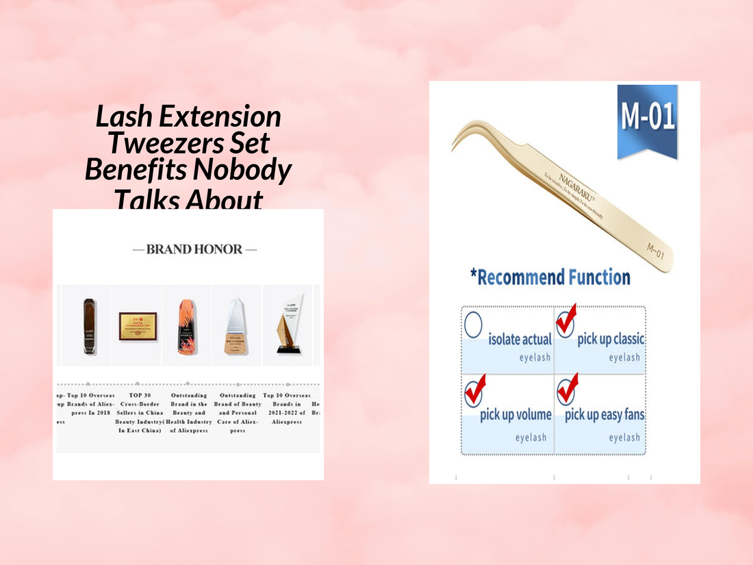Lash Extension Tweezers Set Benefits Nobody Talks About