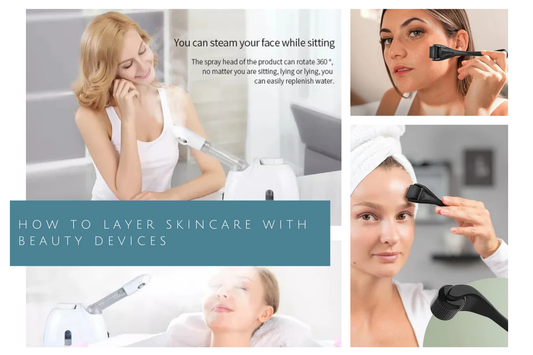 How to Layer Skincare with Beauty Devices