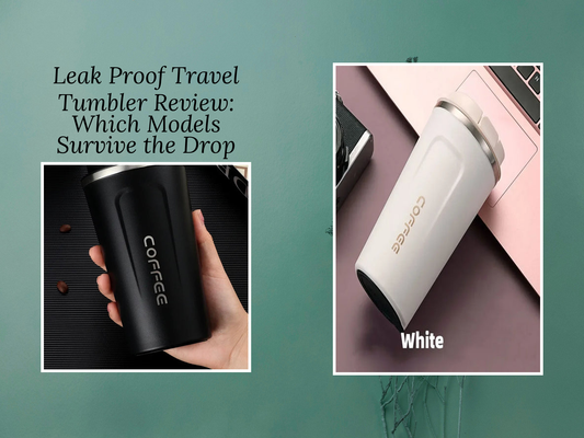 Leak Proof Travel Tumbler Review: Which Models Survive the Drop Test?