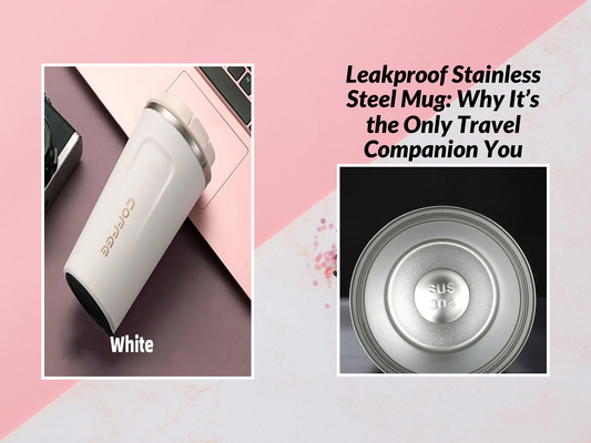 Leakproof Stainless Steel Mug: Why It’s the Only Travel Companion You Need