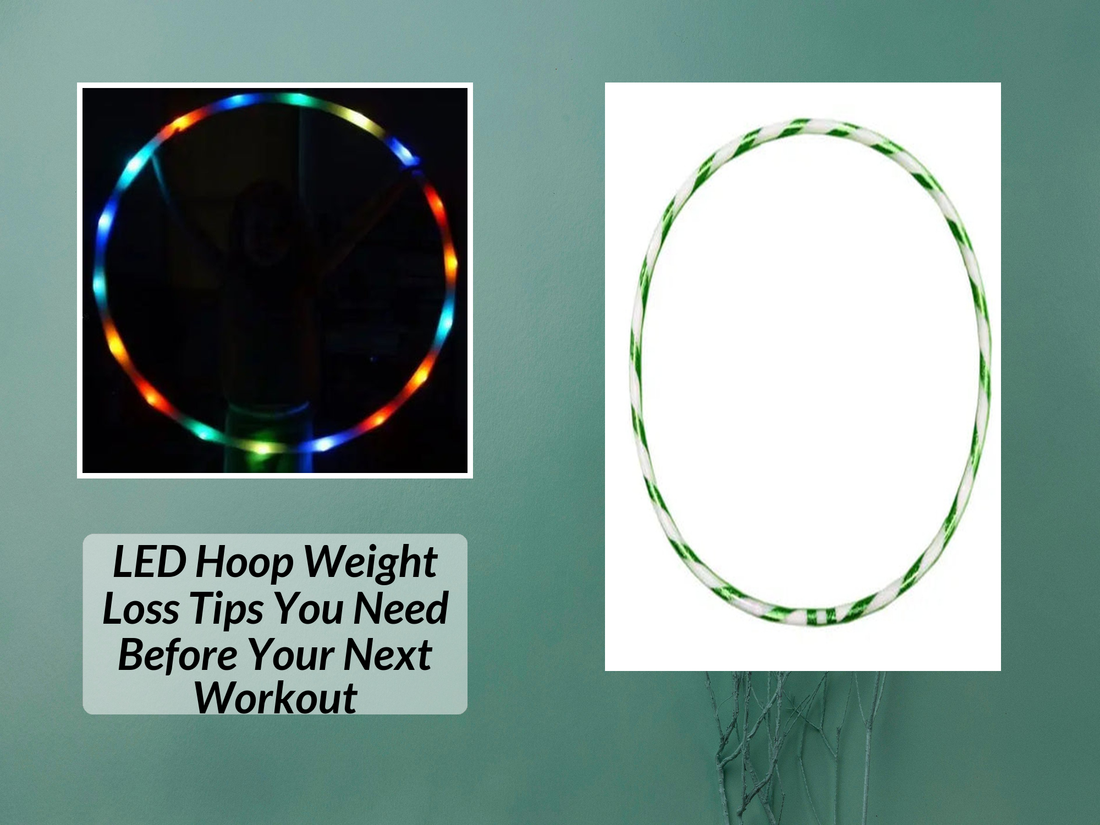 LED Hoop Weight Loss Tips You Need Before Your Next Workout