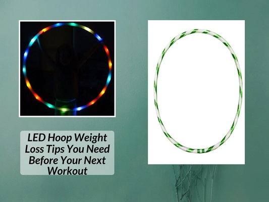 LED Hoop Weight Loss Tips You Need Before Your Next Workout