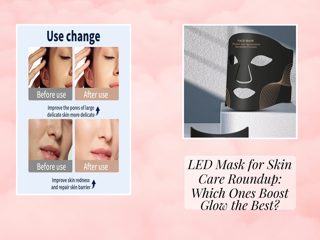 LED Mask for Skin Care Roundup: Which Ones Boost Glow the Best?