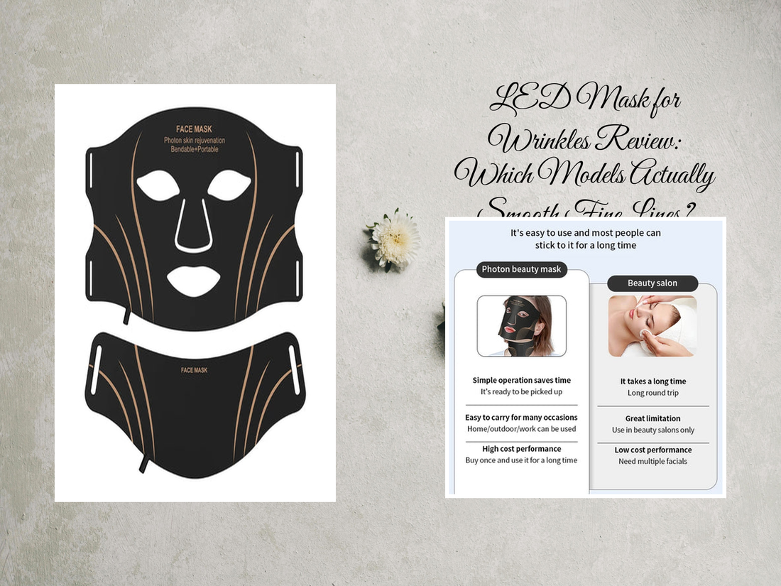 LED Mask for Wrinkles Review: Which Models Actually Smooth Fine Lines?