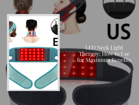 LED Neck Light Therapy: How to Use for Maximum Benefits