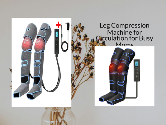 Leg Compression Machine for Circulation for Busy Moms