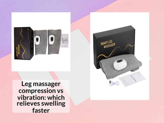 Leg massager compression vs vibration: which relieves swelling faster
