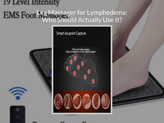 Leg Massager for Lymphedema: Who Should Actually Use It?