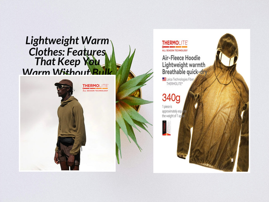 Lightweight Warm Clothes: Features That Keep You Warm Without Bulk