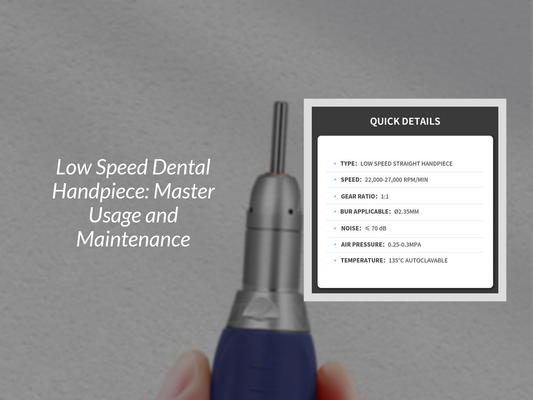 Low Speed Dental Handpiece: Master Usage and Maintenance