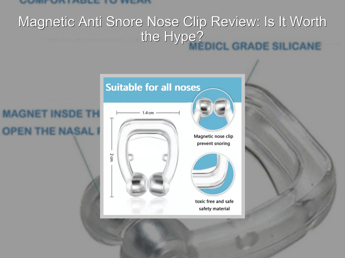 Magnetic Anti Snore Nose Clip Review: Is It Worth the Hype?