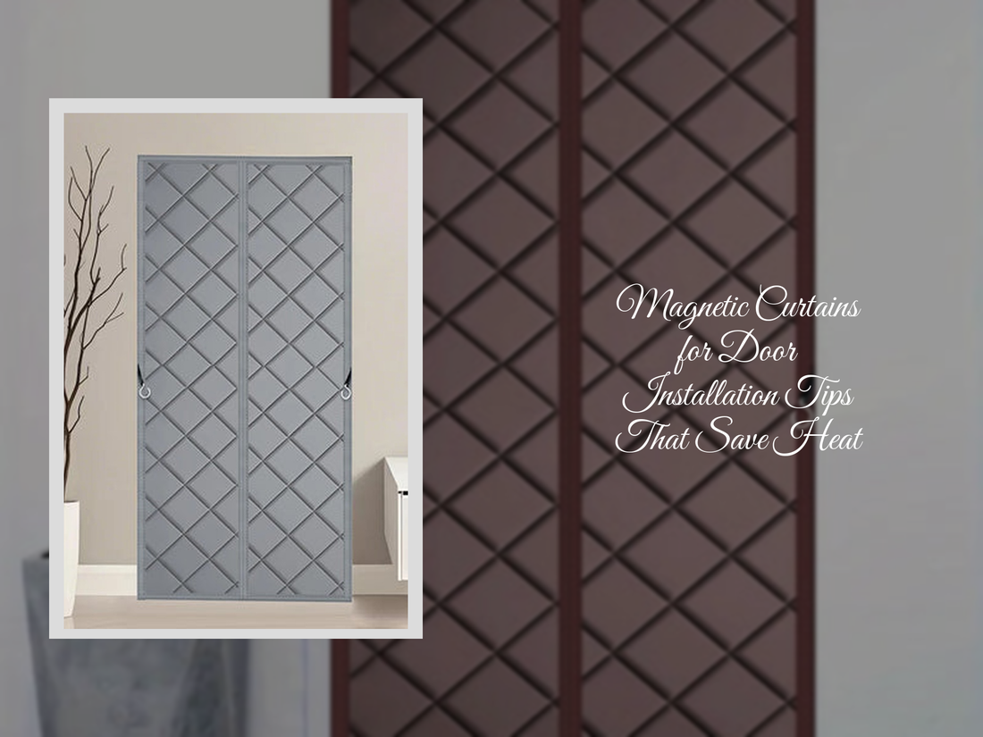 Magnetic Curtains for Door Installation Tips That Save Heat