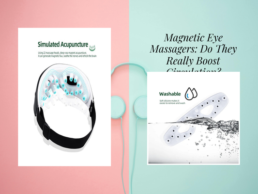 Magnetic Eye Massagers: Do They Really Boost Circulation?