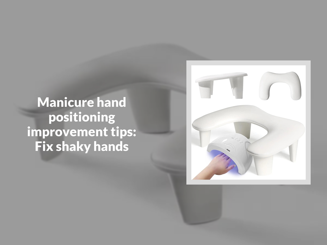 Manicure hand positioning improvement tips: Fix shaky hands