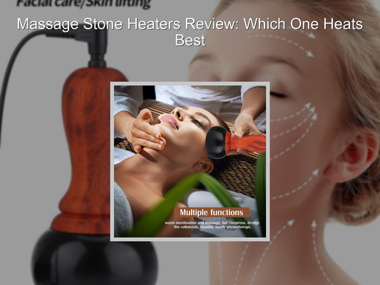 Massage Stone Heaters Review: Which One Heats Best