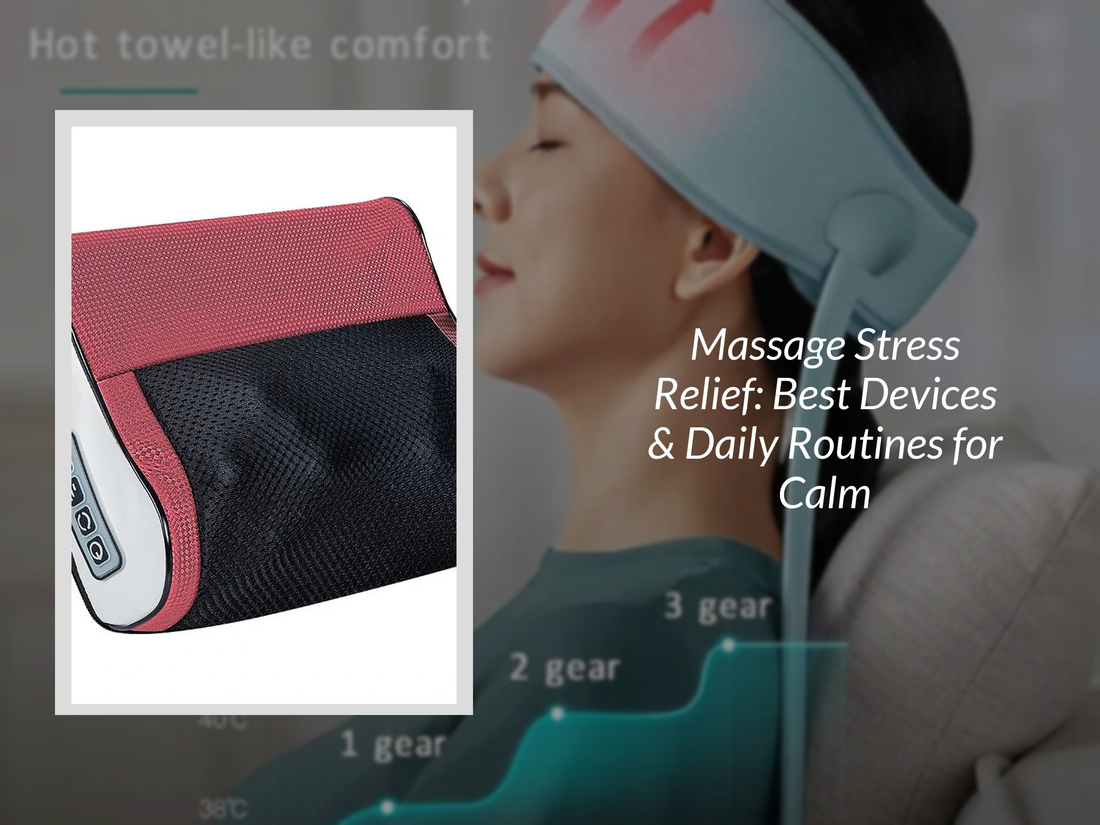 Massage Stress Relief: Best Devices & Daily Routines for Calm