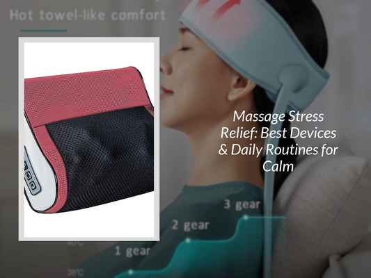 Massage Stress Relief: Best Devices & Daily Routines for Calm