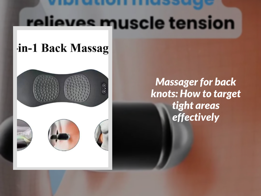 Massager for back knots: How to target tight areas effectively