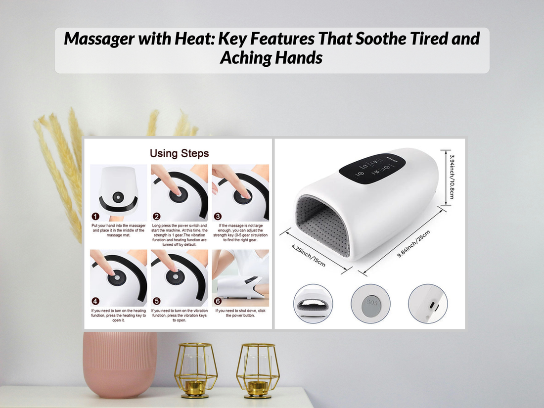 Massager with Heat: Key Features That Soothe Tired and Aching Hands
