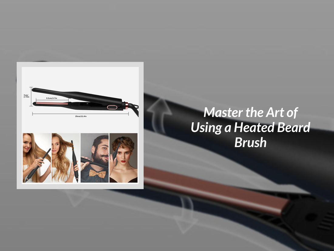 Master the Art of Using a Heated Beard Brush