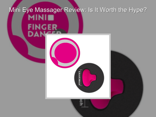 Mini Eye Massager Review: Is It Worth the Hype?