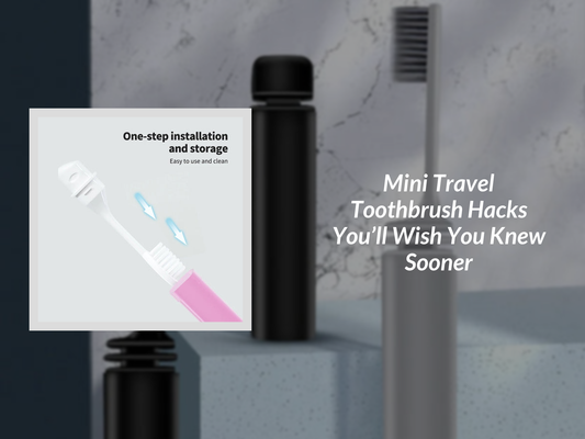 Mini Travel Toothbrush Hacks You’ll Wish You Knew Sooner