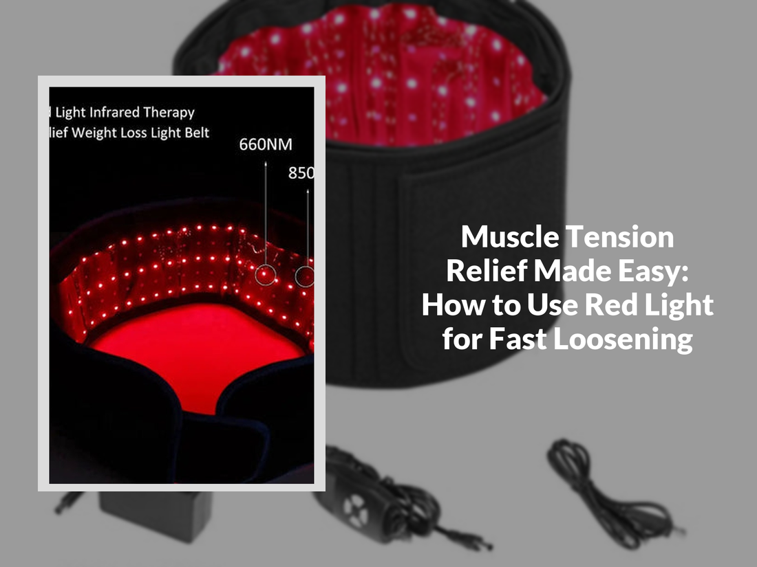 Muscle Tension Relief Made Easy: How to Use Red Light for Fast Loosening