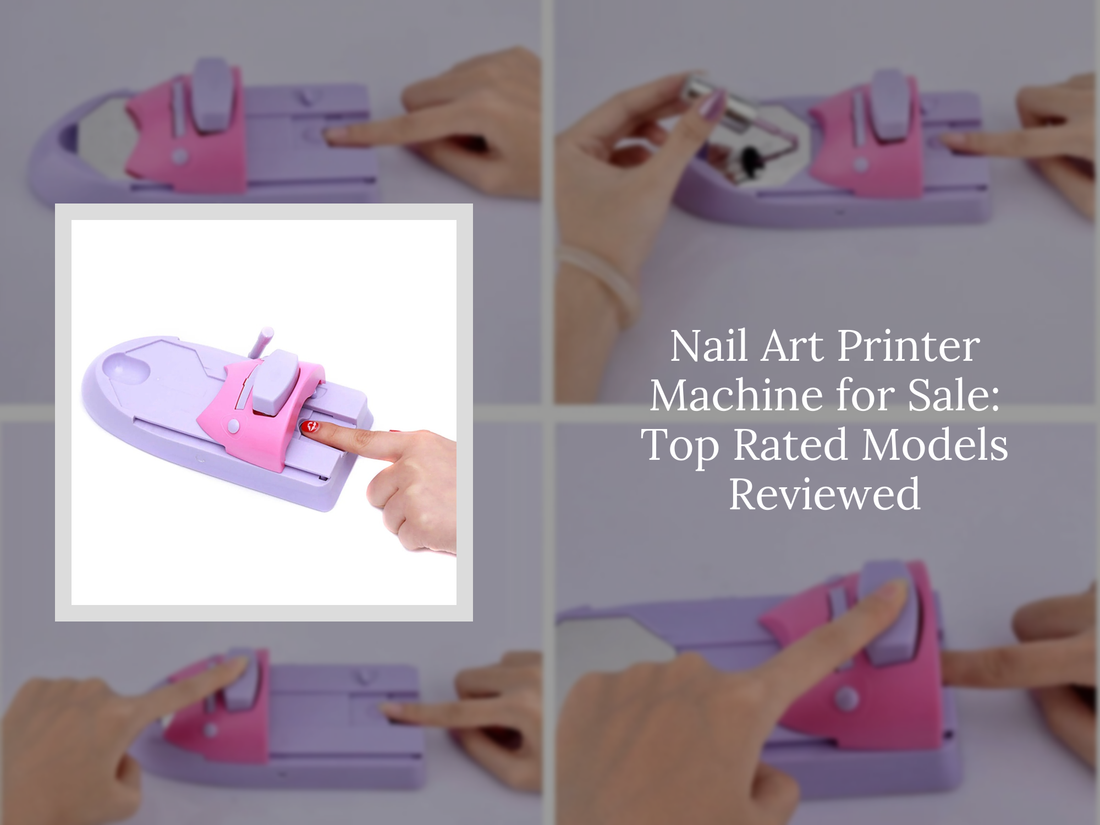 Nail Art Printer Machine for Sale: Top Rated Models Reviewed