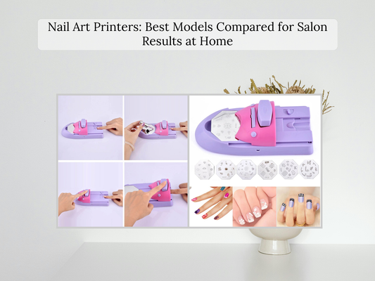 Nail Art Printers: Best Models Compared for Salon Results at Home