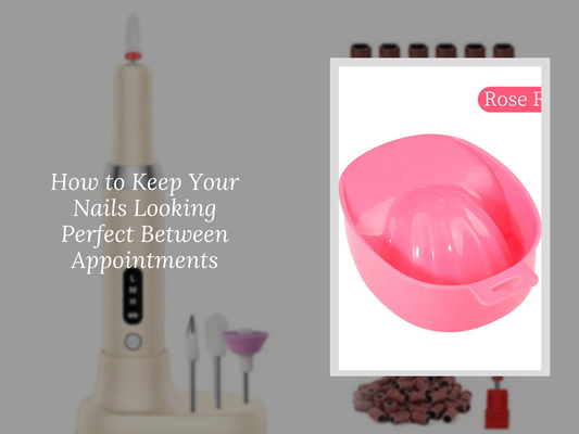 How to Keep Your Nails Looking Perfect Between Appointments