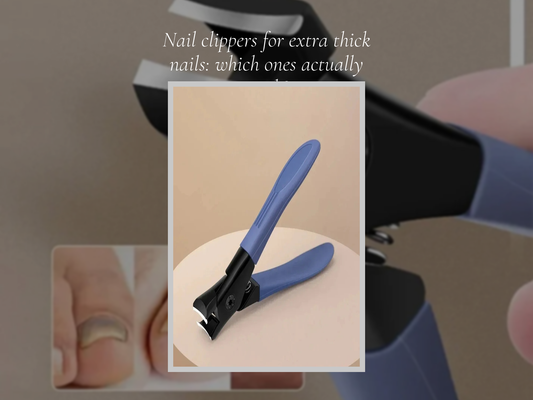 Nail clippers for extra thick nails: which ones actually work?