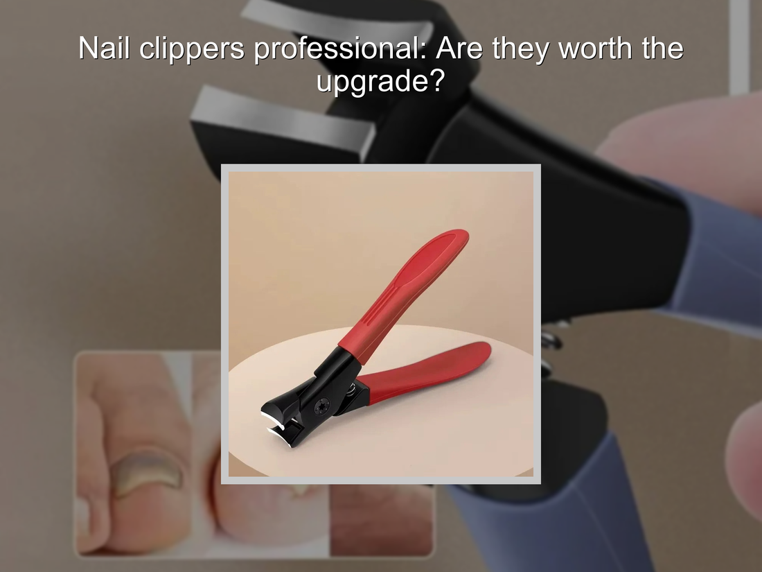 Nail clippers professional: Are they worth the upgrade?