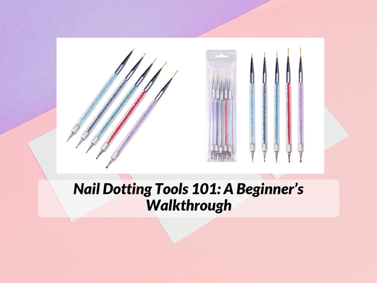 Nail Dotting Tools 101: A Beginner’s Walkthrough