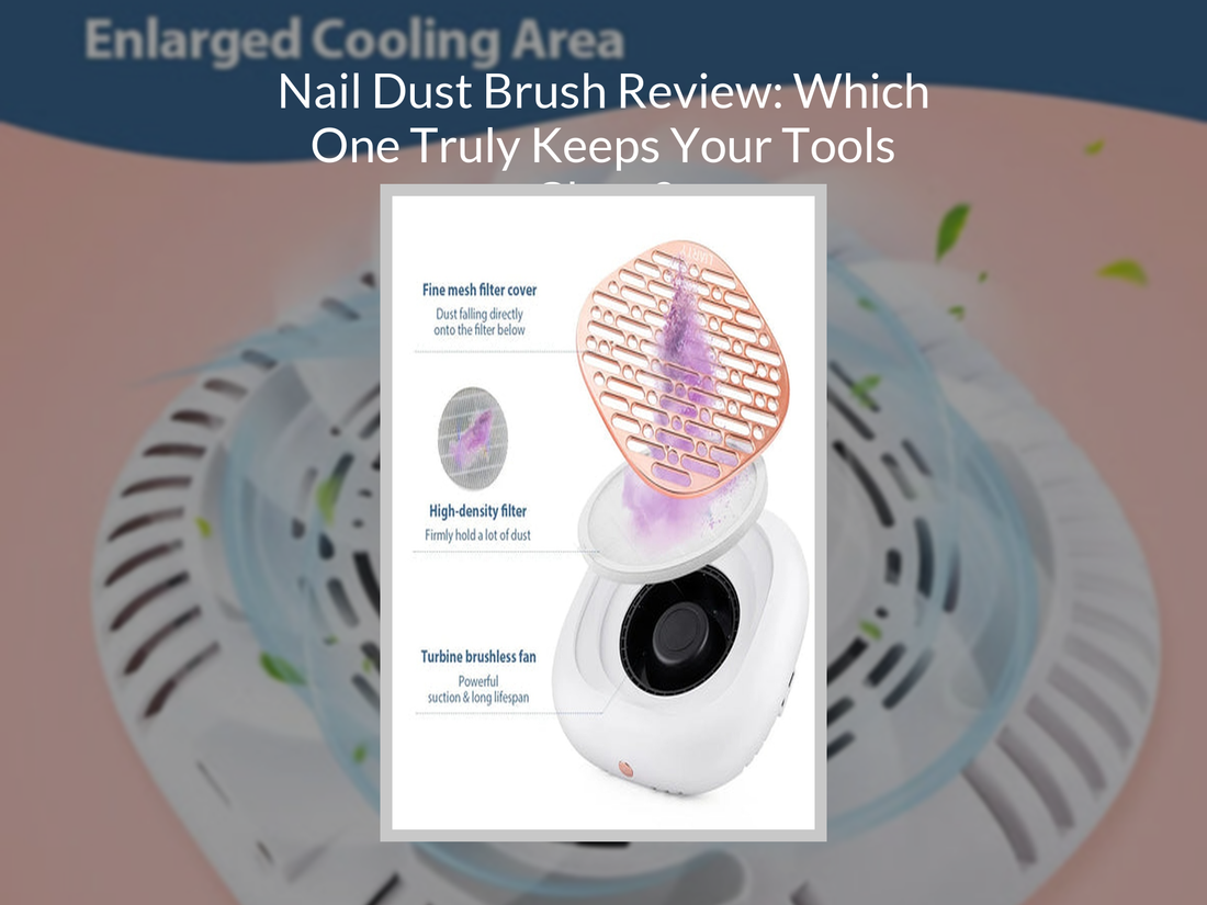 Nail Dust Brush Review: Which One Truly Keeps Your Tools Clean?