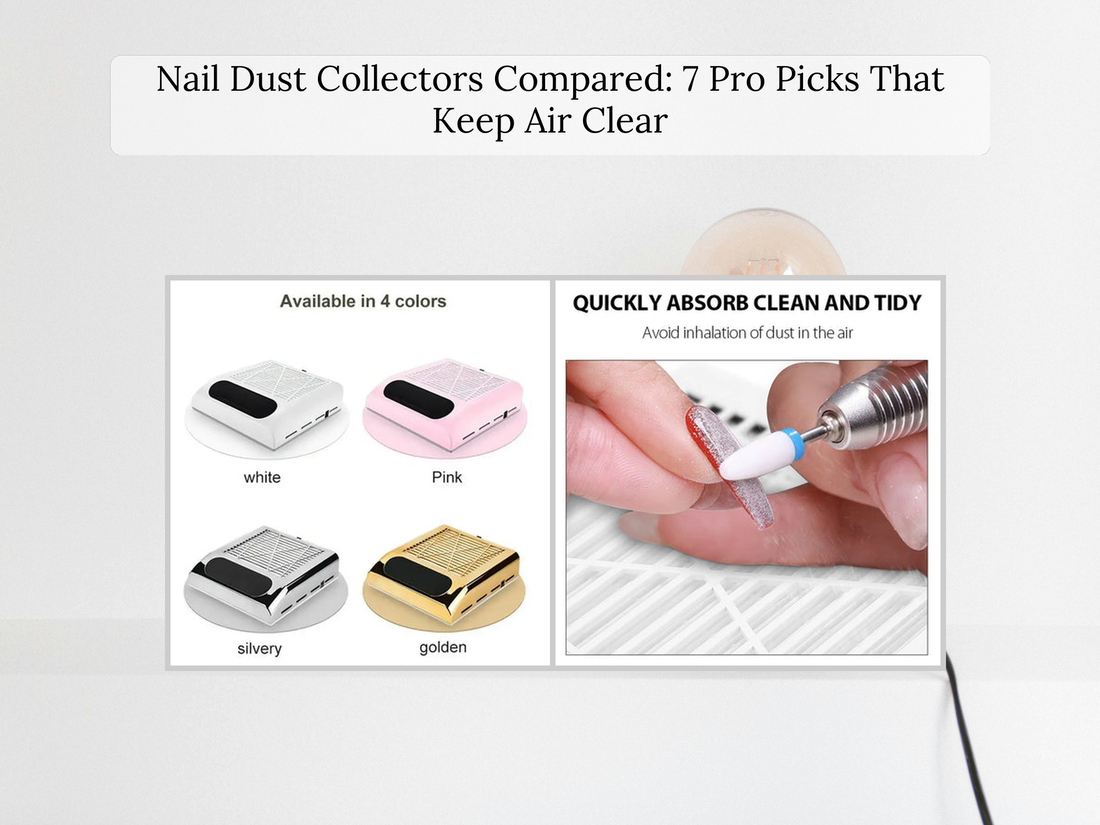 Nail Dust Collectors Compared: 7 Pro Picks That Keep Air Clear