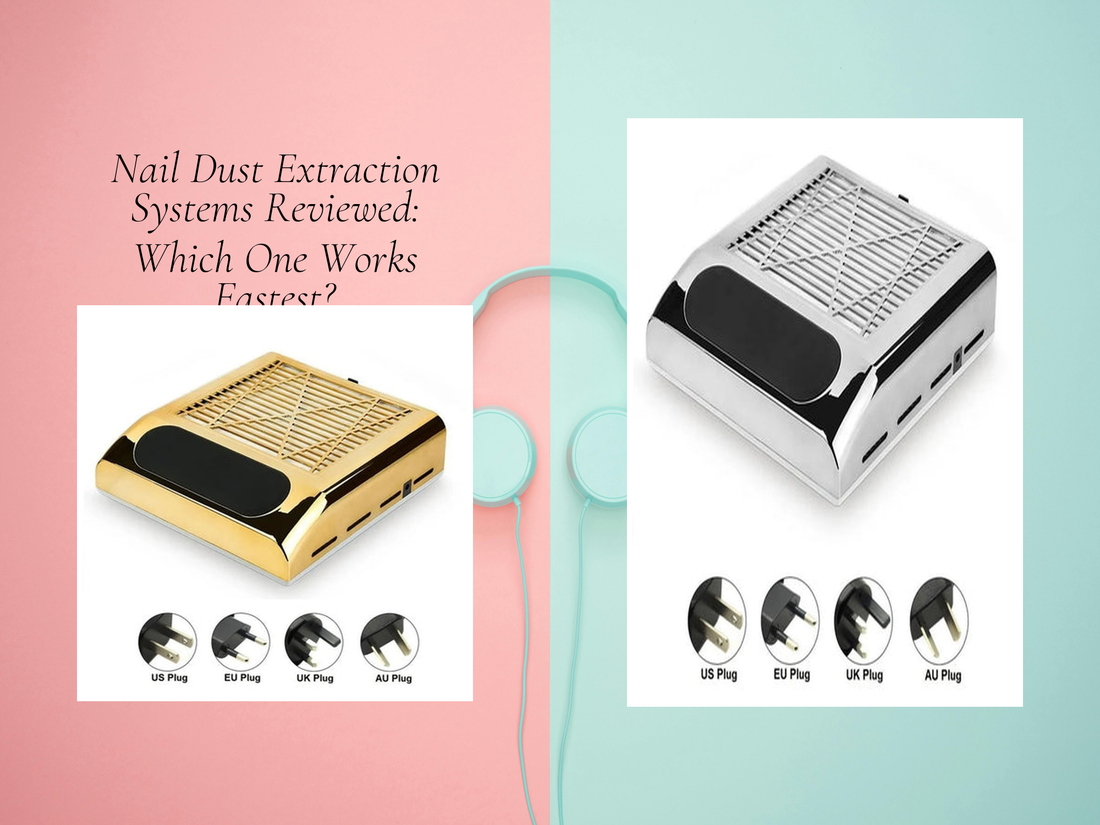 Nail Dust Extraction Systems Reviewed: Which One Works Fastest?