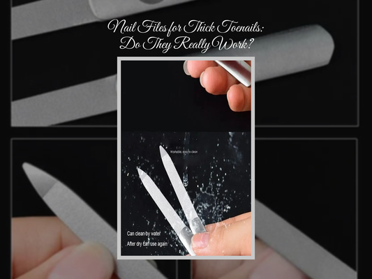 Nail Files for Thick Toenails: Do They Really Work?