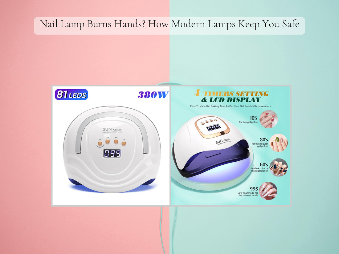 Nail Lamp Burns Hands? How Modern Lamps Keep You Safe