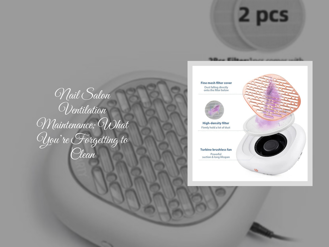 Nail Salon Ventilation Maintenance: What You’re Forgetting to Clean